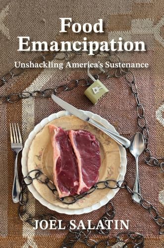 Food Emancipation: Unshackling America's Sustenance by Joel Salatin
